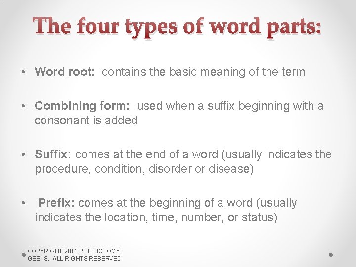 The four types of word parts: • Word root: contains the basic meaning of