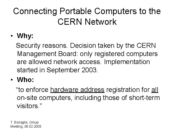 Connecting Portable Computers to the CERN Network • Why: Security reasons. Decision taken by
