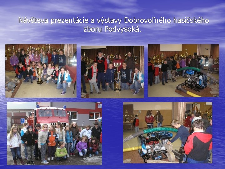 Návšteva prezentácie a výstavy Dobrovoľného hasičského zboru Podvysoká. 