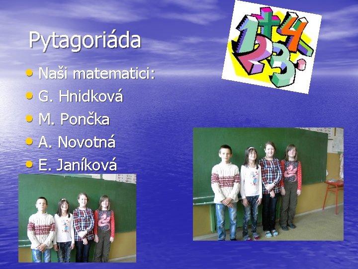 Pytagoriáda • Naši matematici: • G. Hnidková • M. Pončka • A. Novotná •