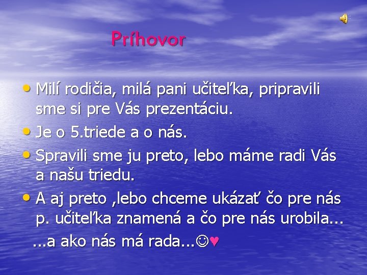 Príhovor • Milí rodičia, milá pani učiteľka, pripravili sme si pre Vás prezentáciu. •