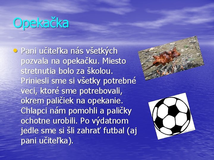 Opekačka • Pani učiteľka nás všetkých pozvala na opekačku. Miesto stretnutia bolo za školou.