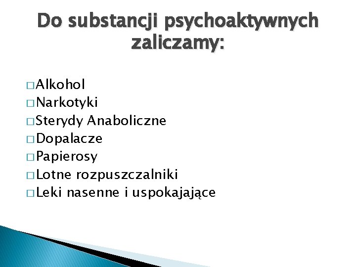 Do substancji psychoaktywnych zaliczamy: � Alkohol � Narkotyki � Sterydy Anaboliczne � Dopalacze �