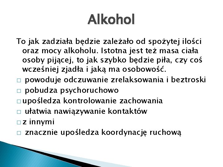 Alkohol To jak zadziała będzie zależało od spożytej ilości oraz mocy alkoholu. Istotna jest