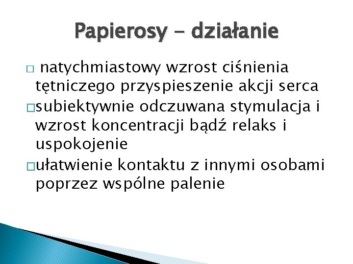 Papierosy - działanie natychmiastowy wzrost ciśnienia tętniczego przyspieszenie akcji serca �subiektywnie odczuwana stymulacja i