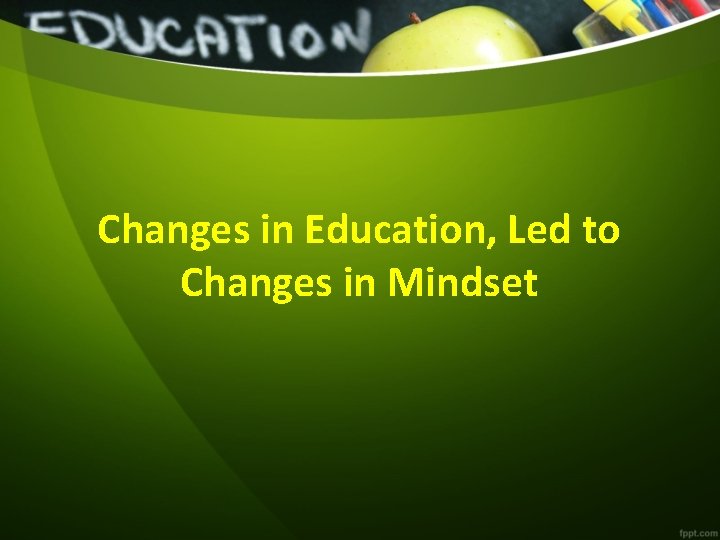 Changes in Education, Led to Changes in Mindset 