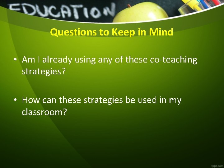 Questions to Keep in Mind • Am I already using any of these co-teaching