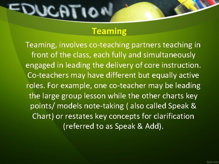 Teaming, involves co-teaching partners teaching in front of the class, each fully and simultaneously