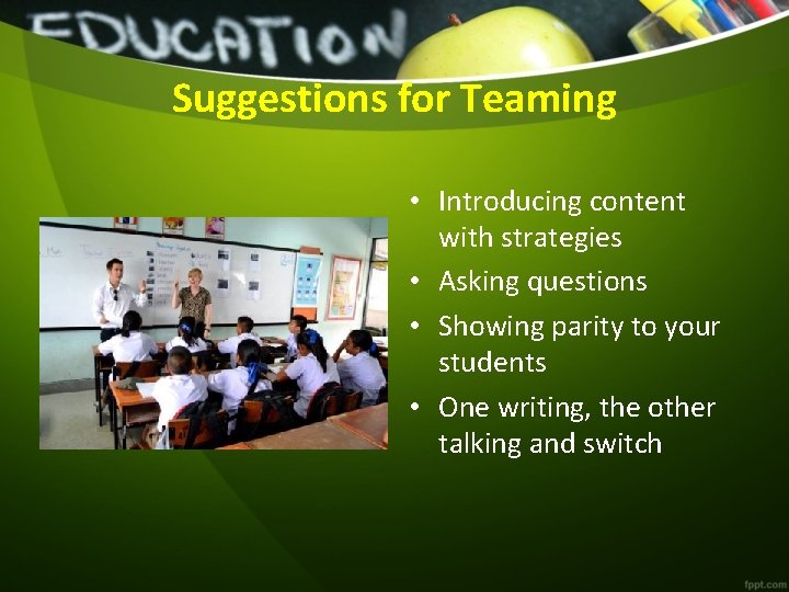 Suggestions for Teaming • Introducing content with strategies • Asking questions • Showing parity