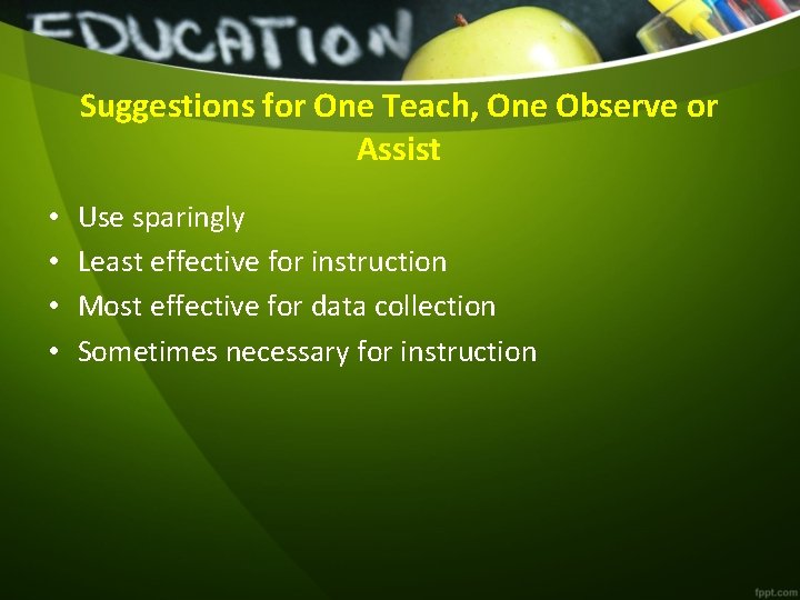 Suggestions for One Teach, One Observe or Assist • • Use sparingly Least effective
