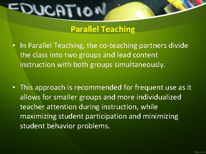 Parallel Teaching • In Parallel Teaching, the co-teaching partners divide the class into two