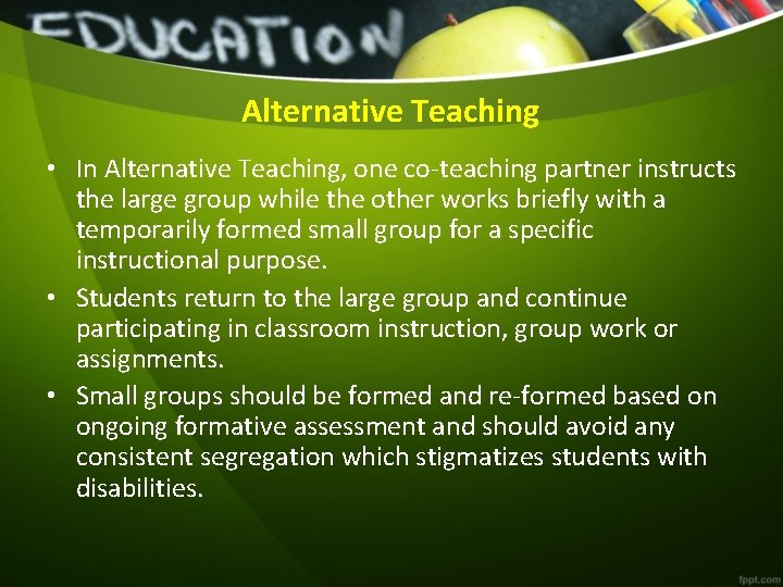 Alternative Teaching • In Alternative Teaching, one co-teaching partner instructs the large group while