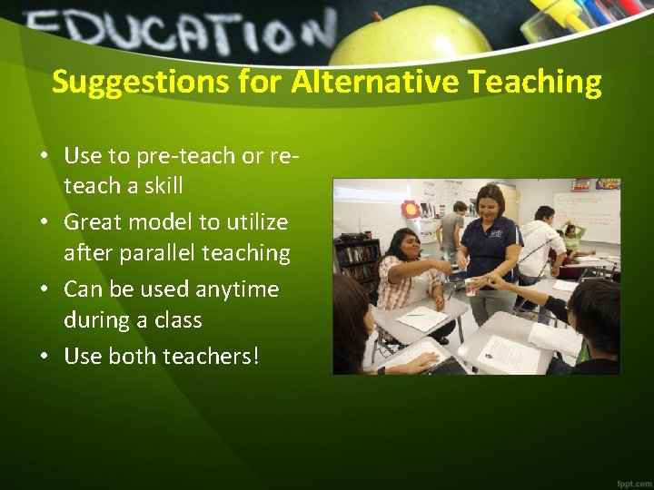 Suggestions for Alternative Teaching • Use to pre-teach or reteach a skill • Great