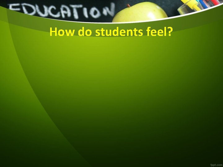 How do students feel? 