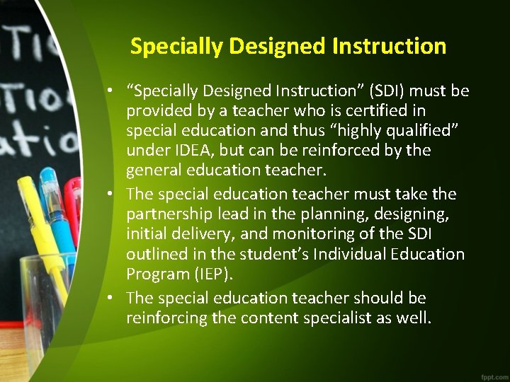 Specially Designed Instruction • “Specially Designed Instruction” (SDI) must be provided by a teacher
