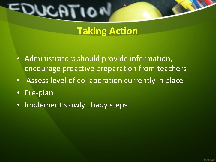 Taking Action • Administrators should provide information, encourage proactive preparation from teachers • Assess