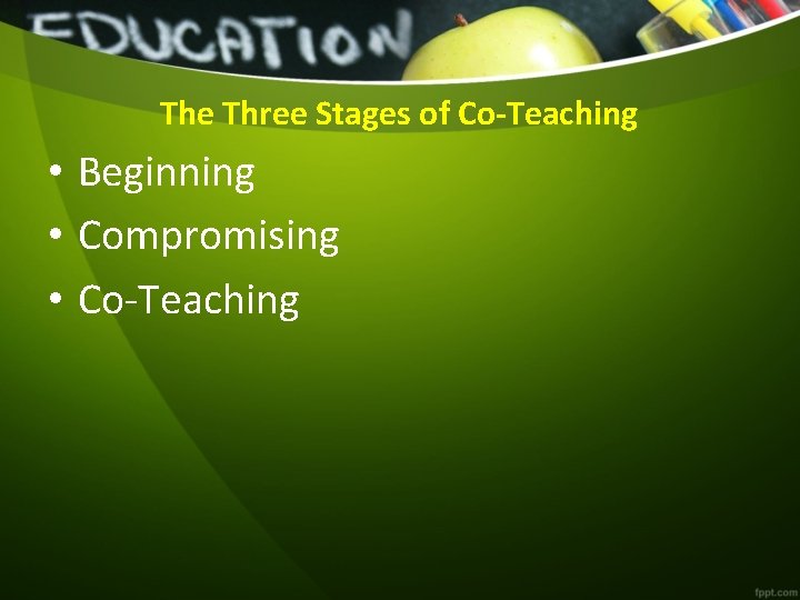The Three Stages of Co-Teaching • Beginning • Compromising • Co-Teaching 