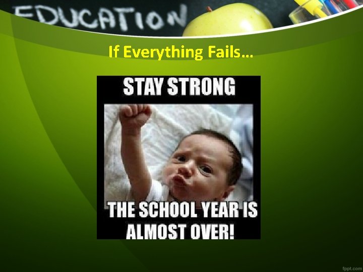 If Everything Fails… 