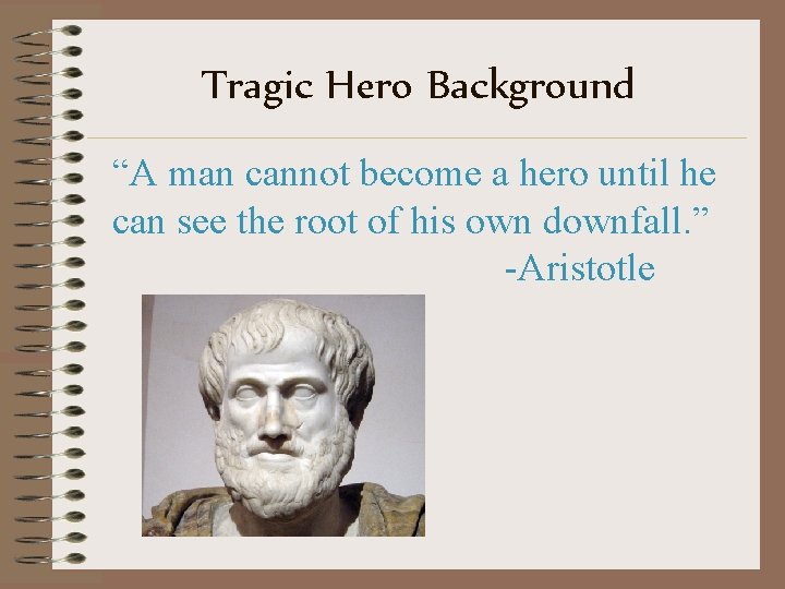 Tragic Hero Background “A man cannot become a hero until he can see the