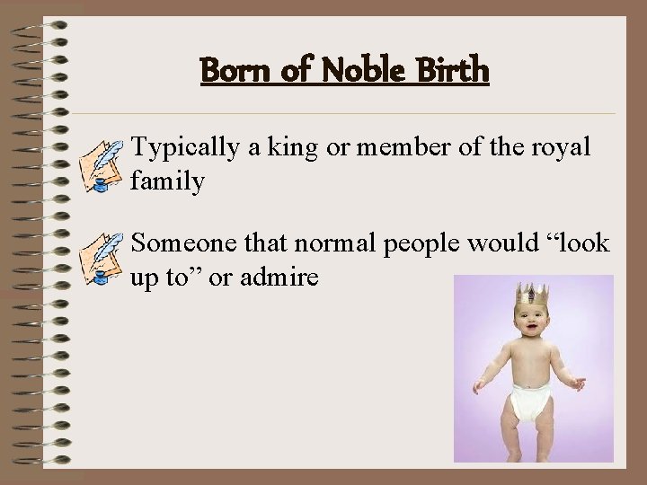 Born of Noble Birth Typically a king or member of the royal family Someone