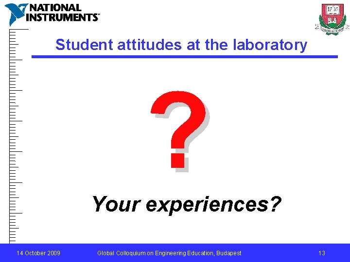 Student attitudes at the laboratory ? Your experiences? 14 October 2009 Global Colloquium on