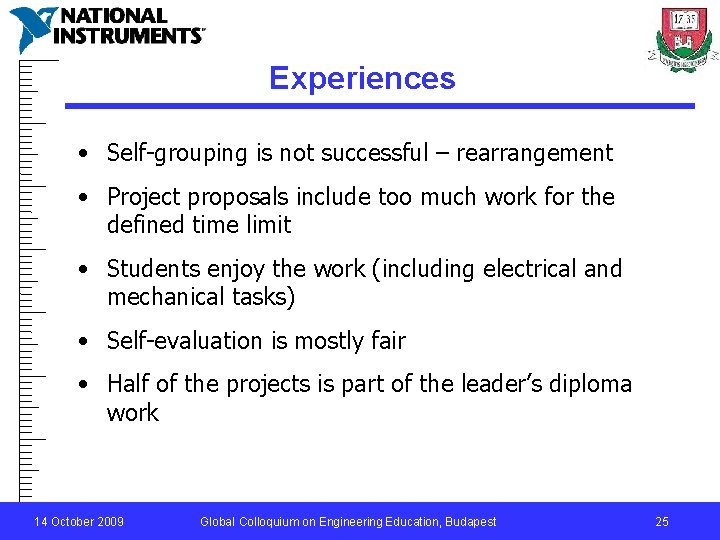 Experiences • Self-grouping is not successful – rearrangement • Project proposals include too much