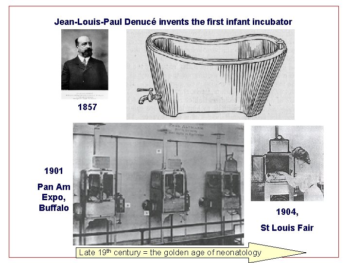 Jean-Louis-Paul Denucé invents the first infant incubator 1857 1901 Pan Am Expo, Buffalo 1904,