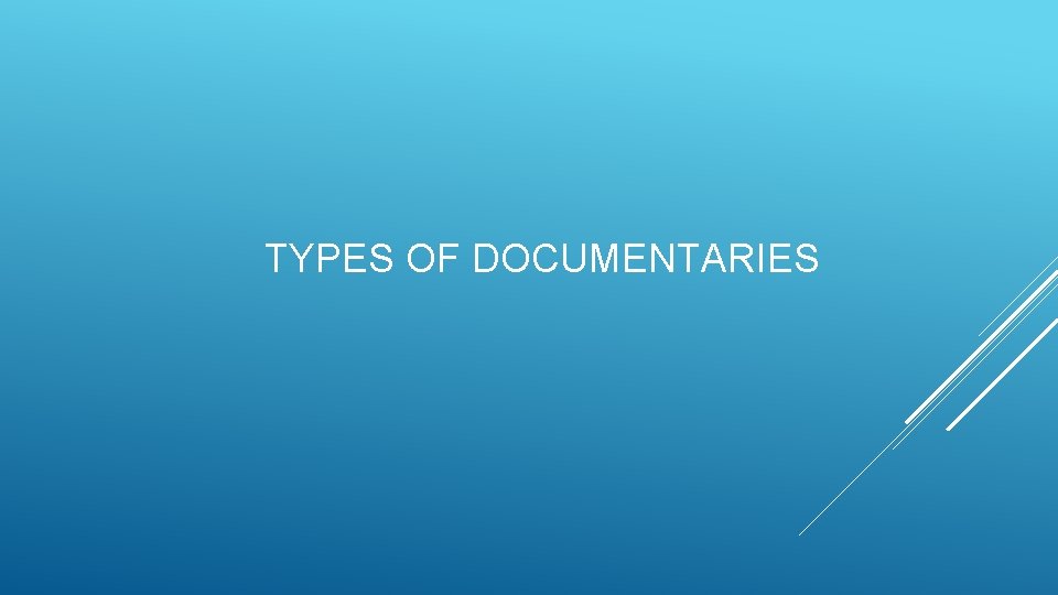 TYPES OF DOCUMENTARIES 