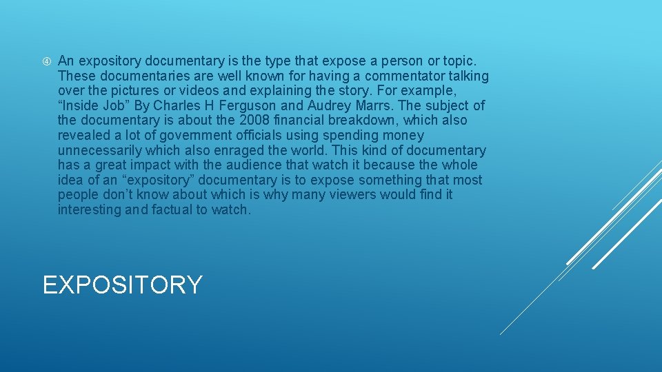  An expository documentary is the type that expose a person or topic. These