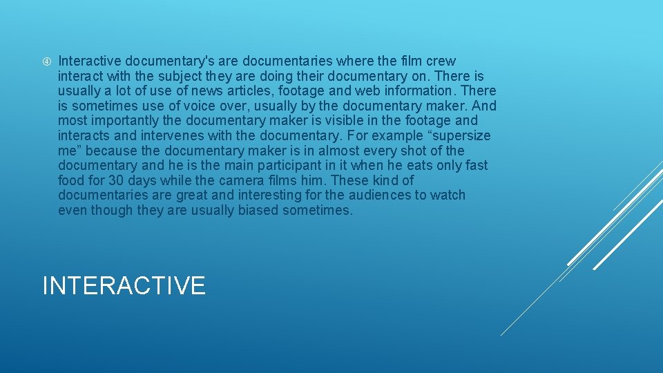  Interactive documentary's are documentaries where the film crew interact with the subject they
