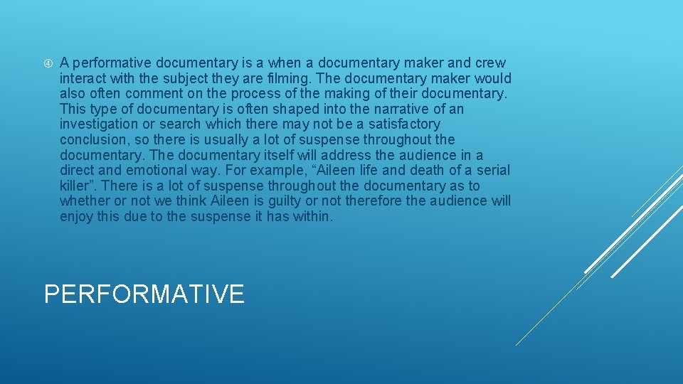  A performative documentary is a when a documentary maker and crew interact with