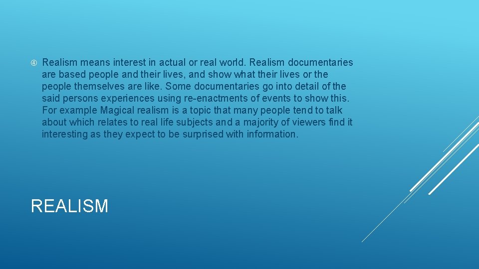  Realism means interest in actual or real world. Realism documentaries are based people
