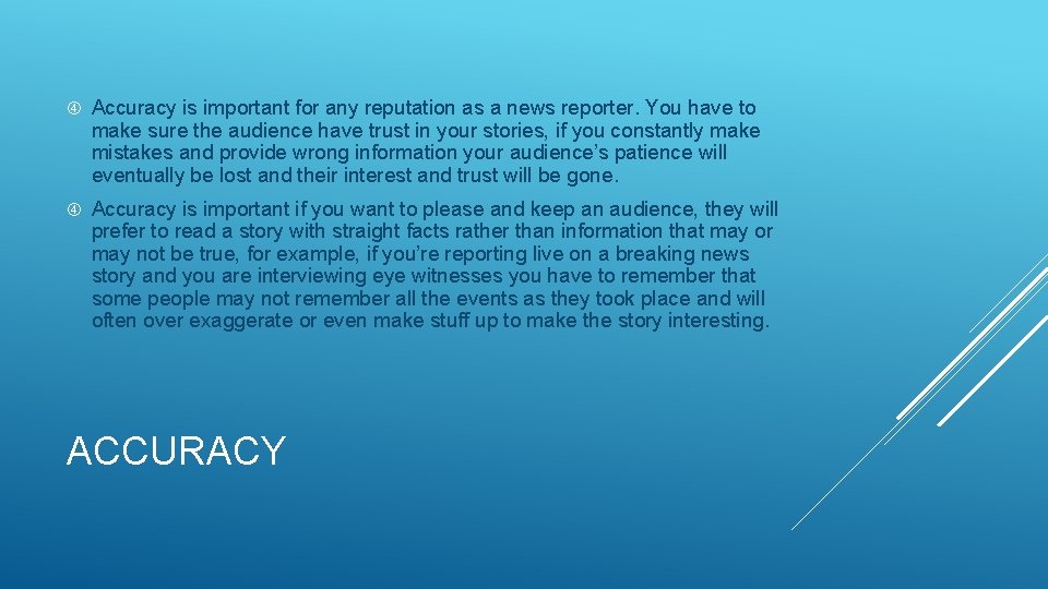  Accuracy is important for any reputation as a news reporter. You have to