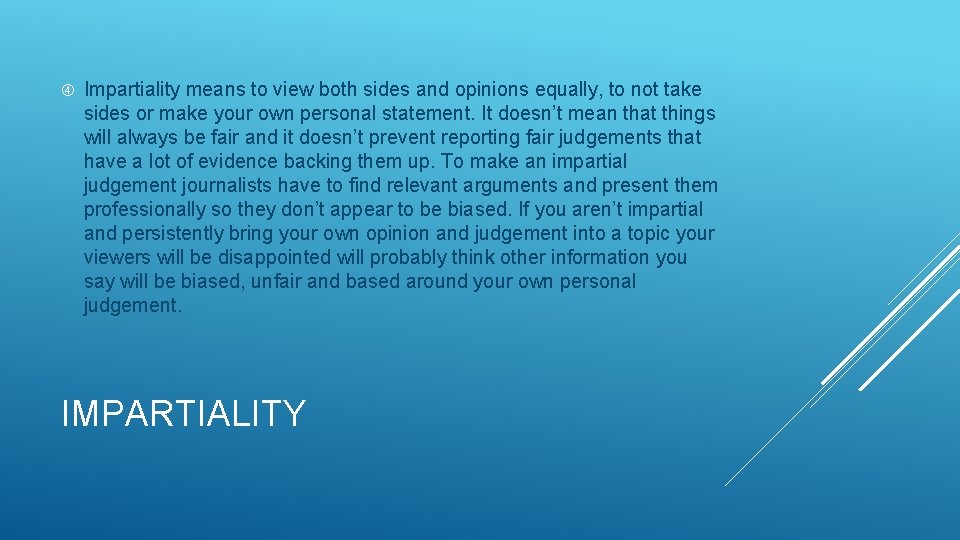  Impartiality means to view both sides and opinions equally, to not take sides