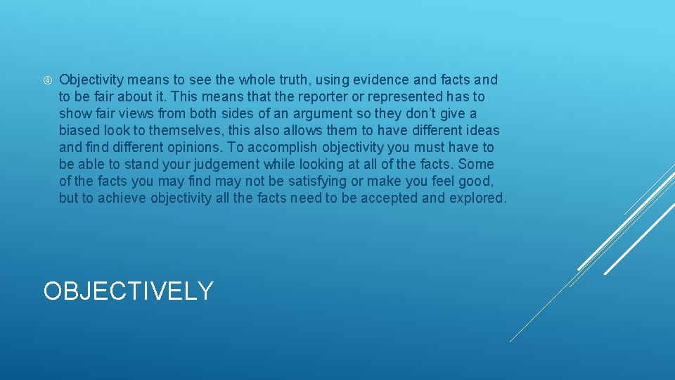  Objectivity means to see the whole truth, using evidence and facts and to