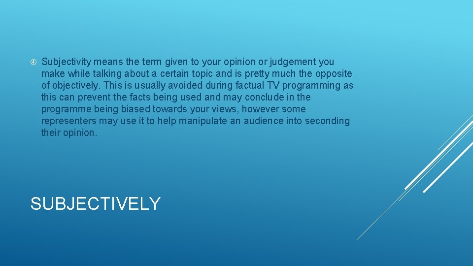  Subjectivity means the term given to your opinion or judgement you make while
