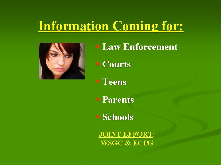 Information Coming for: § Law Enforcement § Courts § Teens § Parents § Schools