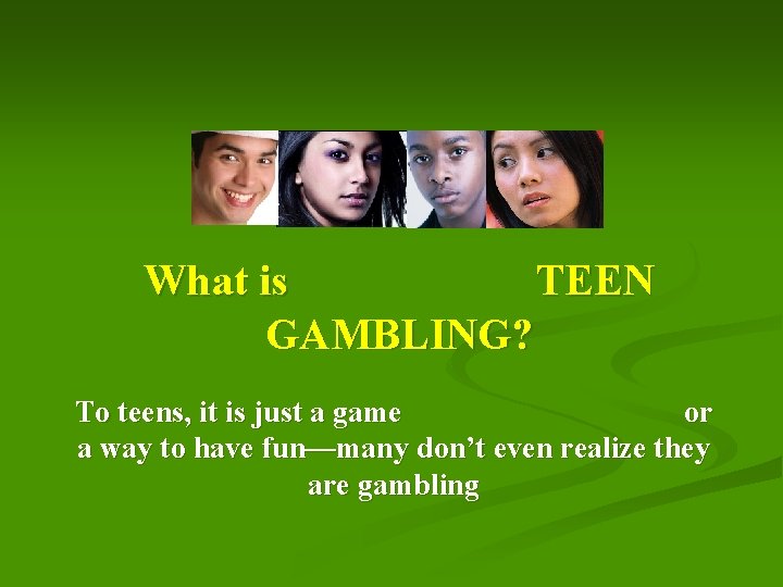 What is TEEN GAMBLING? To teens, it is just a game or a way