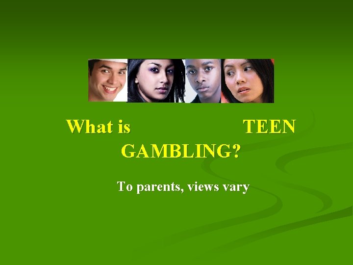 What is TEEN GAMBLING? To parents, views vary 