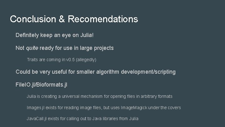 Conclusion & Recomendations Definitely keep an eye on Julia! Not quite ready for use