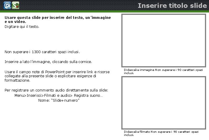 Inserire titolo slide Usare questa slide per inserire del testo, un’immagine e un video.