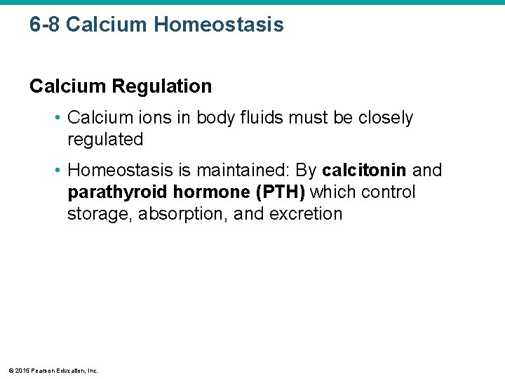 6 -8 Calcium Homeostasis Calcium Regulation • Calcium ions in body fluids must be