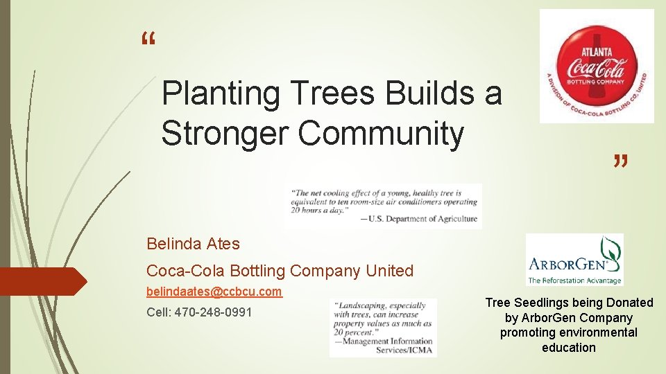 “ Planting Trees Builds a Stronger Community ” Belinda Ates Coca-Cola Bottling Company United