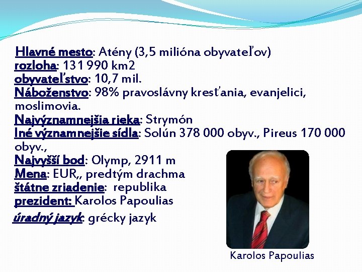 Hlavné mesto: Atény (3, 5 milióna obyvateľov) rozloha: 131 990 km 2 obyvateľstvo: 10,