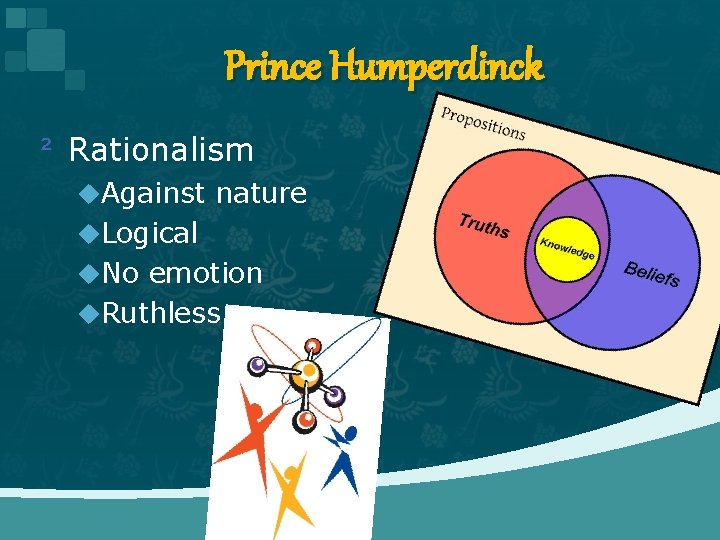 Prince Humperdinck ² Rationalism u. Against nature u. Logical u. No emotion u. Ruthless