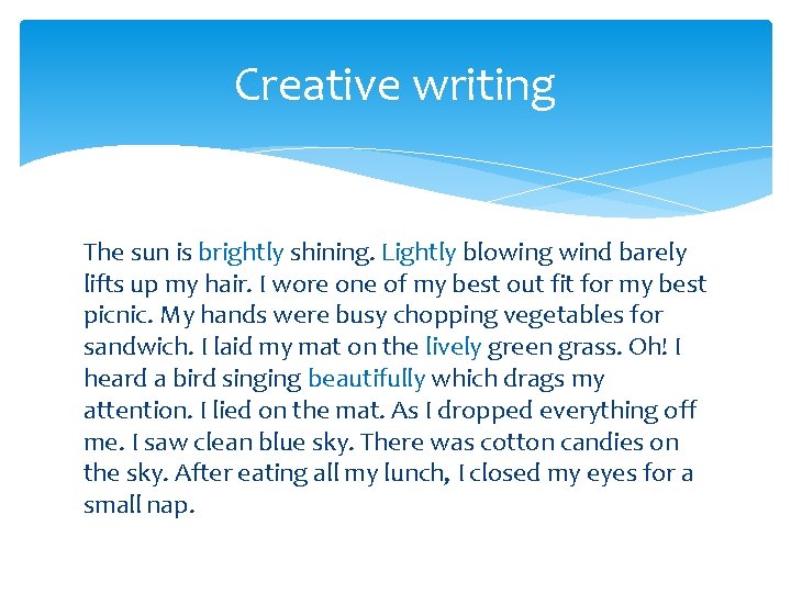 Creative writing The sun is brightly shining. Lightly blowing wind barely lifts up my