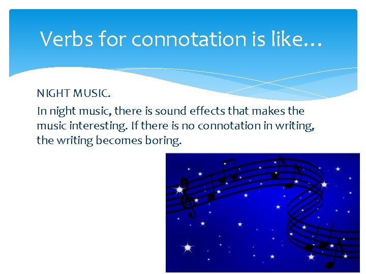 Verbs for connotation is like… NIGHT MUSIC. In night music, there is sound effects