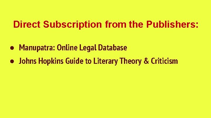Direct Subscription from the Publishers: ● Manupatra: Online Legal Database ● Johns Hopkins Guide