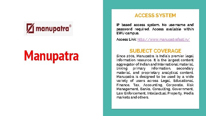 ACCESS SYSTEM IP based access system. No username and password required. Access available within