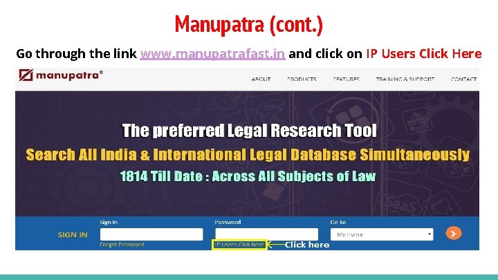 Manupatra (cont. ) Go through the link www. manupatrafast. in and click on IP